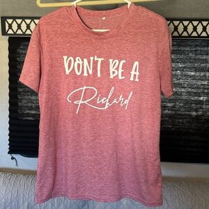 Women’s Funny Graphic T-Shirt “Don’t Be A Richard”, Medium